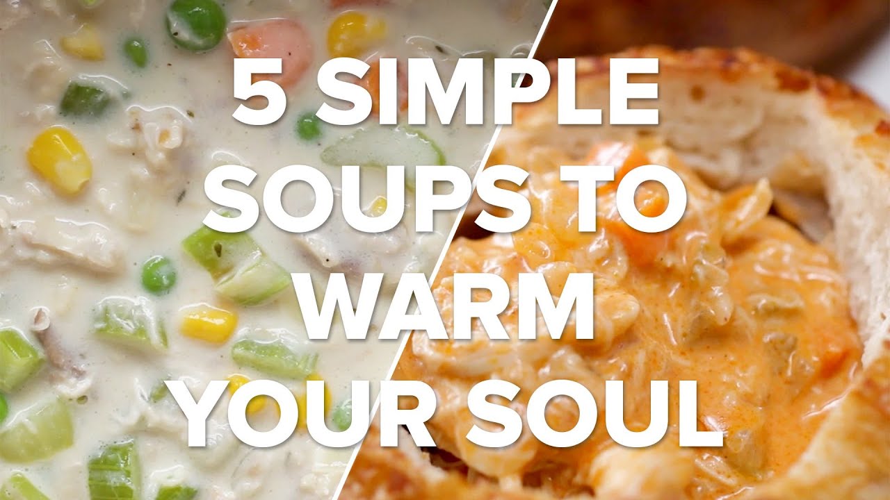 5 Simple Soups To Warm Your Soul &bull; Tasty Recipes