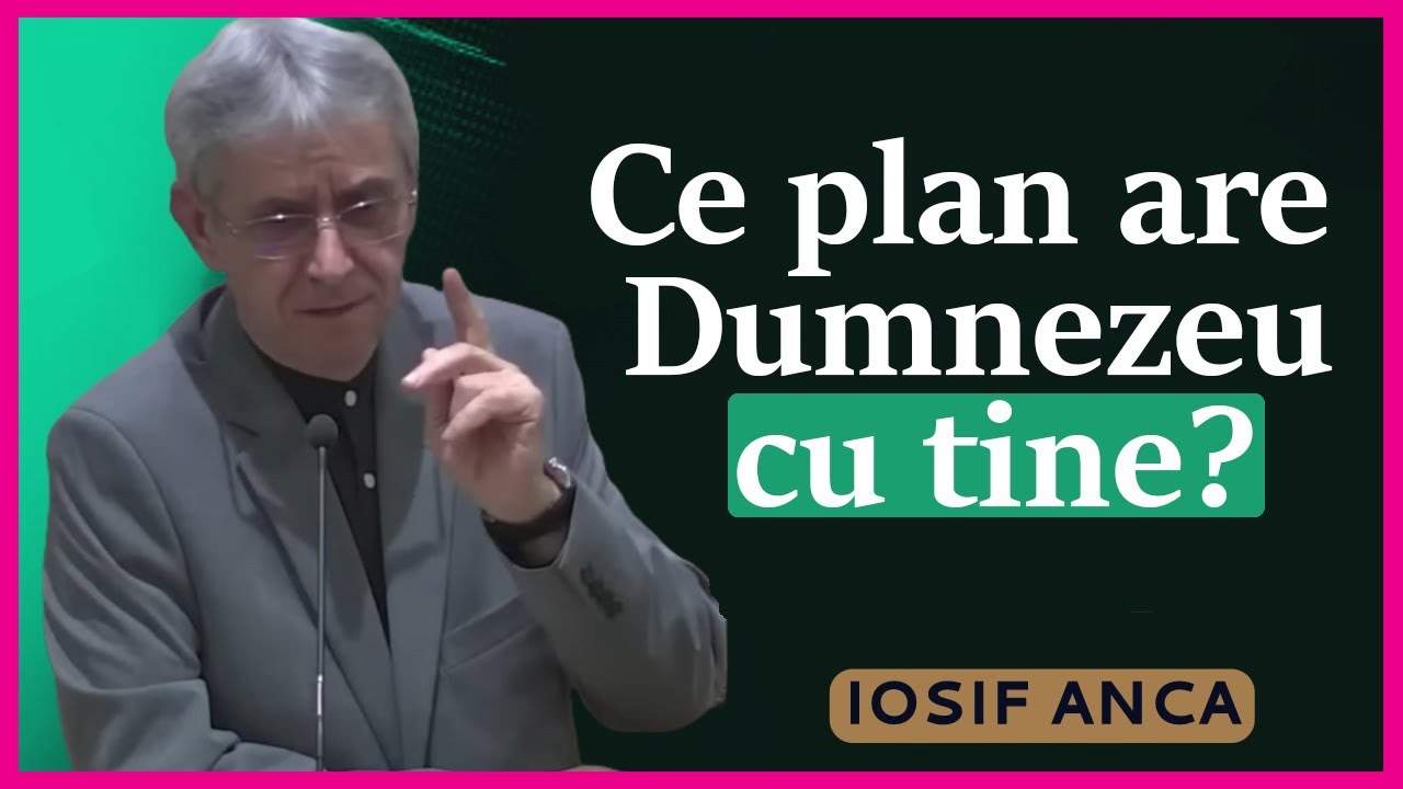 Iosif Anca - Ce plan are Dumnezeu cu tine? PREDICA