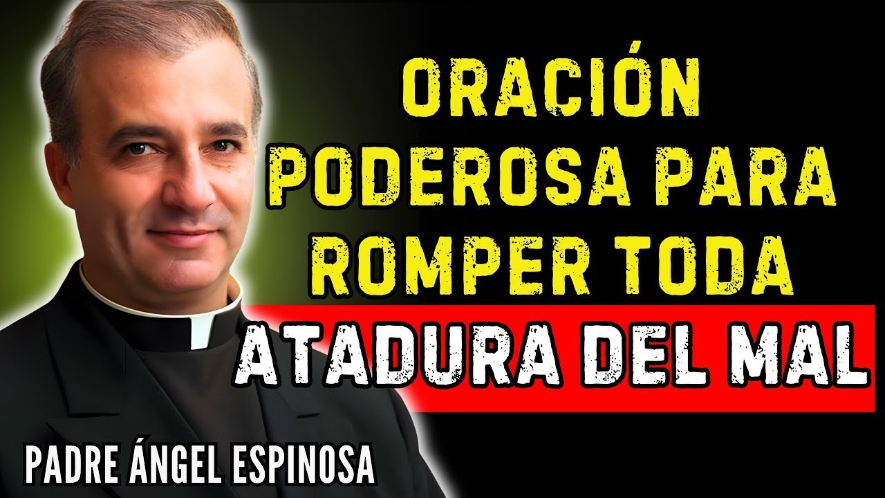SALMOS 91 Y 35 | ORACIÓN PODEROSA PARA ROMPER TODA ATADURA DEL MAL | Padre Ángel Espinosa