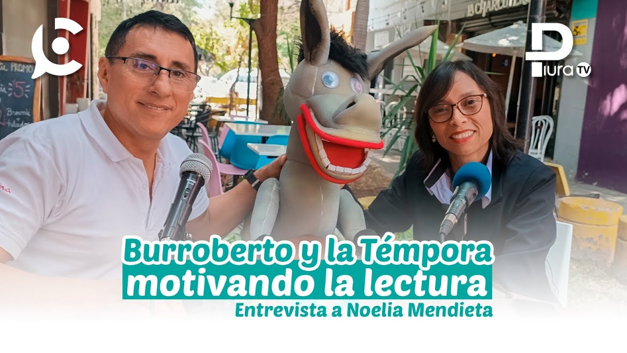ENTREVISTA A NOELIA MENDIETA - Burroberto y la narrativa infantil en Piura