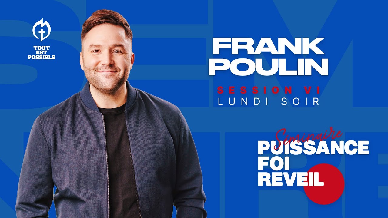 SESSION VI / SÉMINAIRE PUISSANCE FOI REVEIL AVEC FRANK POULIN