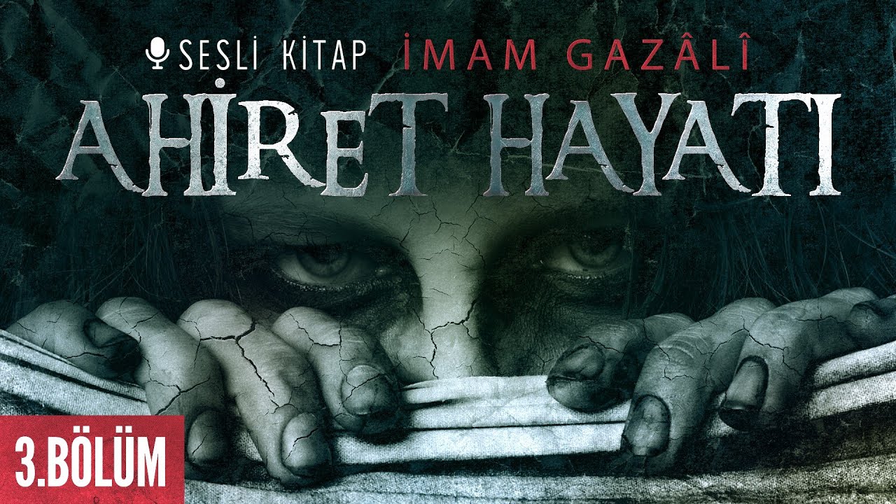Ahiret Hayatı - İmam Gazali - Sesli Kitap 3. Bölüm