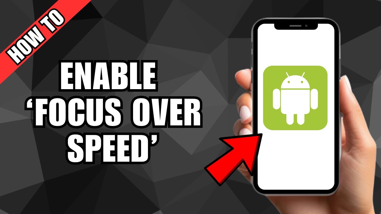 How To Enable 'Prioritise Focus Over Speed' On Android