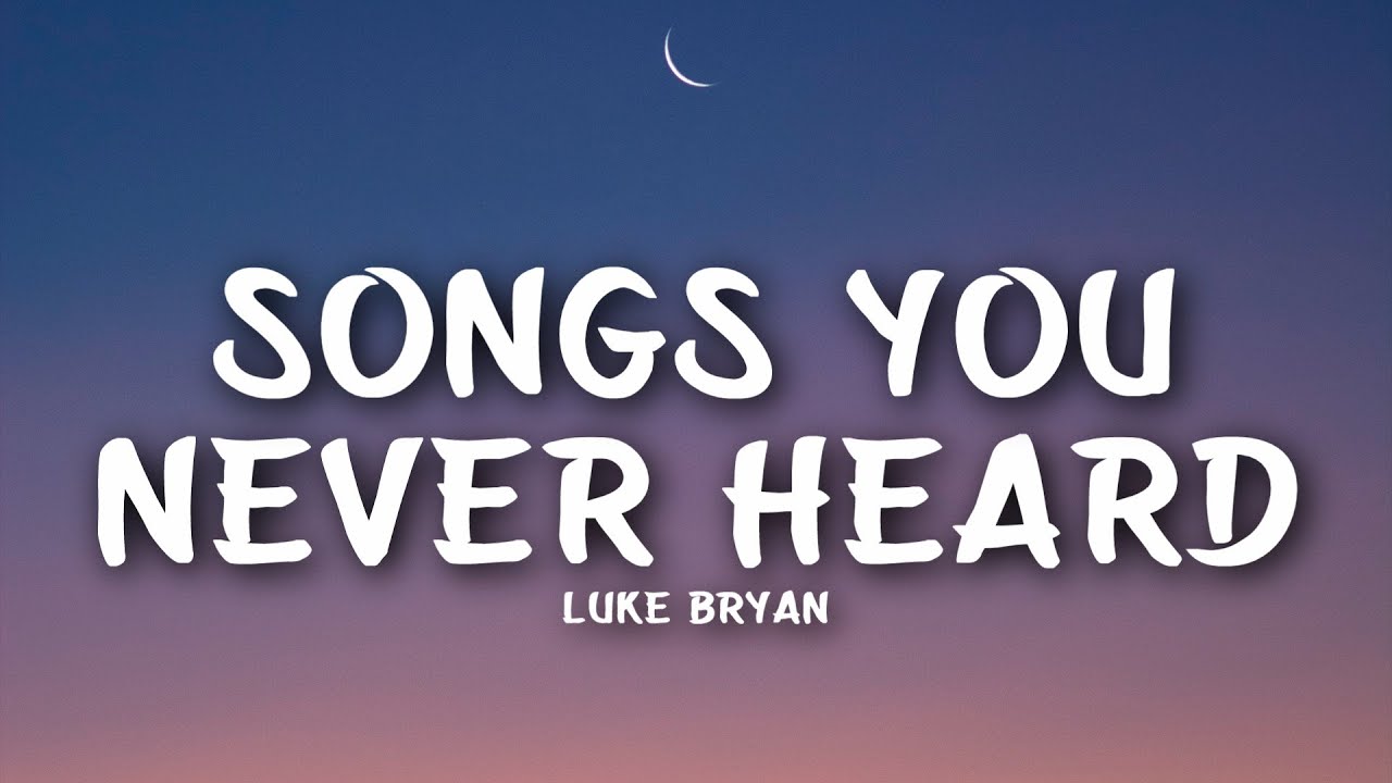 Luke Bryan - Songs You Never Heard (Lyrics)