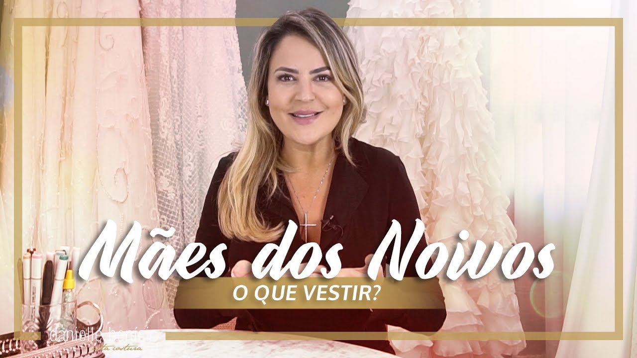 Mãe da noiva e mãe do noivo: o que vestir? | Danielle Benício
