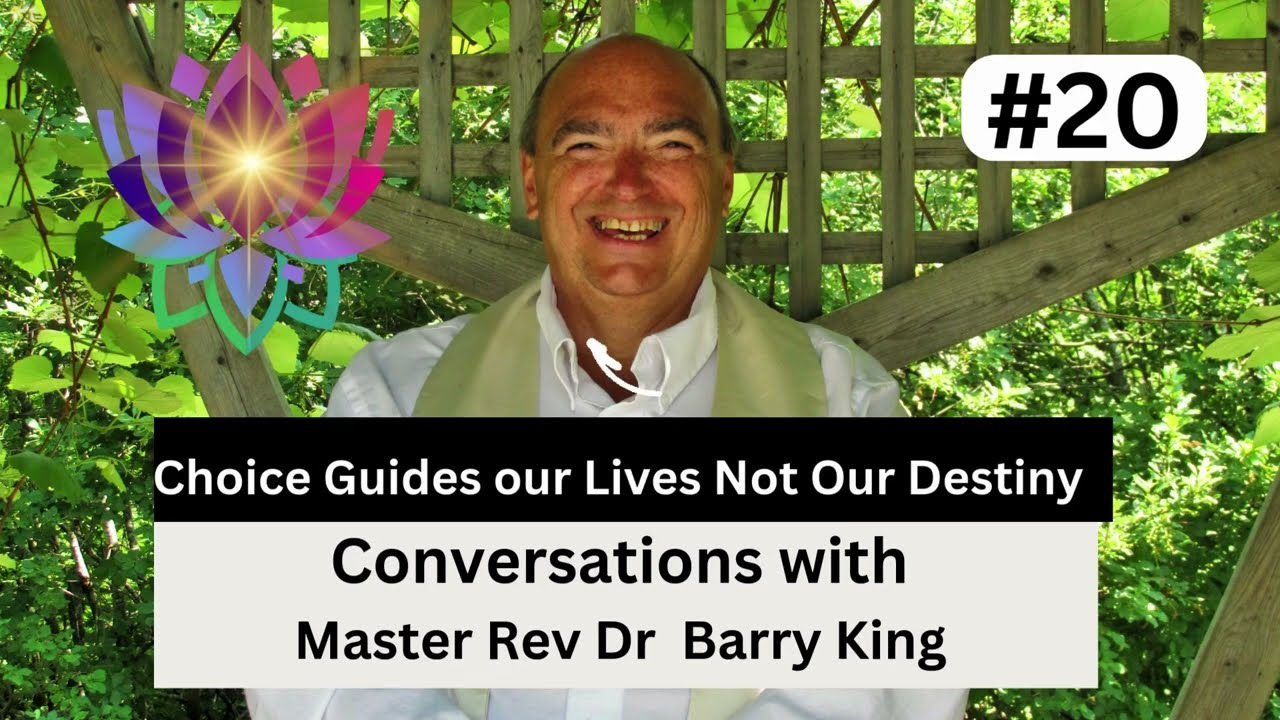 Choice Guides our Lives Not Our Destiny ~ Conversations with Rev Barry King
