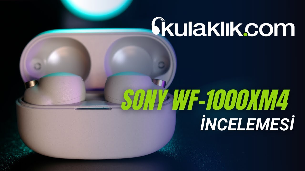 Sony WF-1000XM4 Detaylı İnceleme