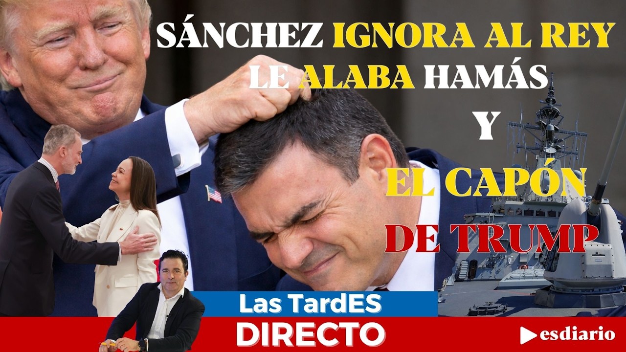 🔴 DIRECTO | Sánchez ignora al Rey, le alaba Hamás y Donald Trump le da un capón