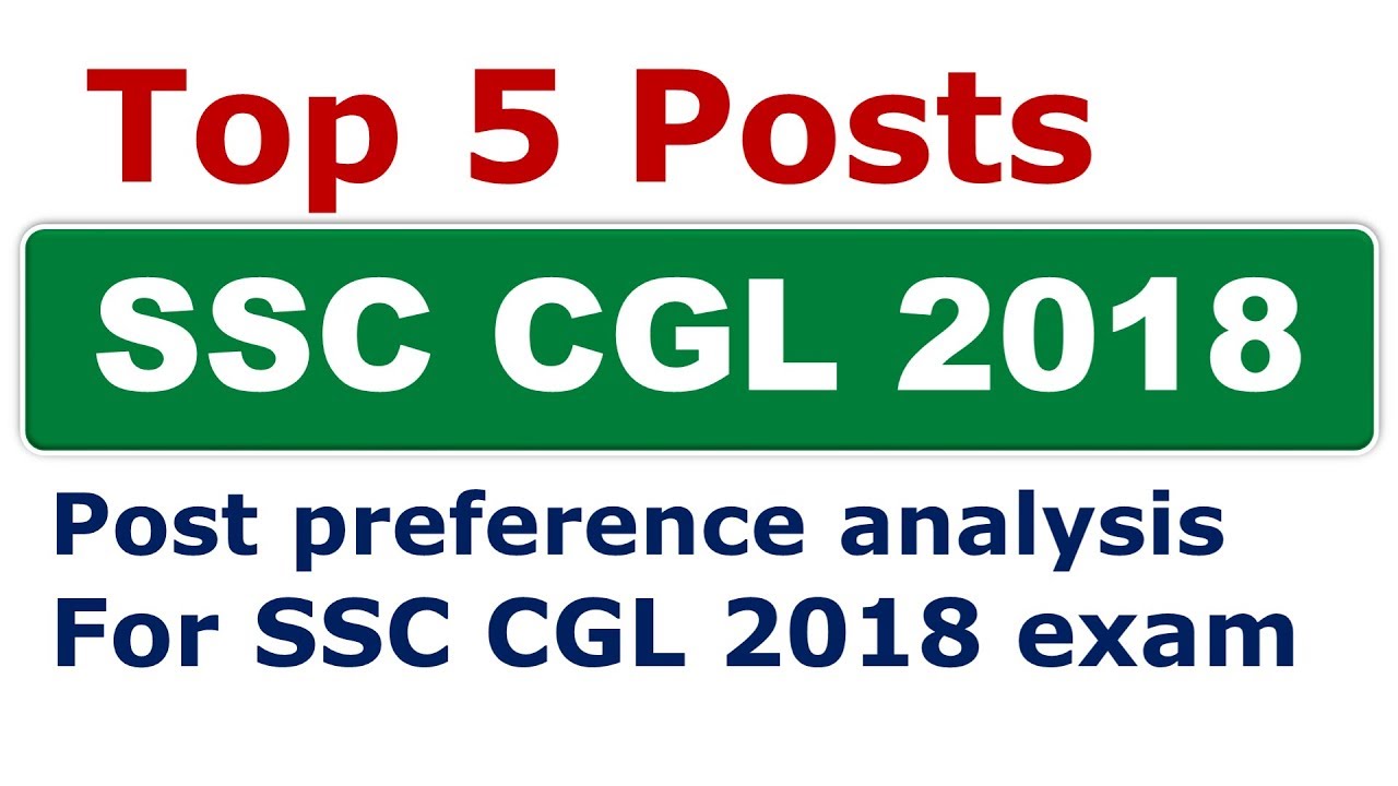 TOP 5 POSTS - SSC CGL 2018 EXAM - Post Preference analysis