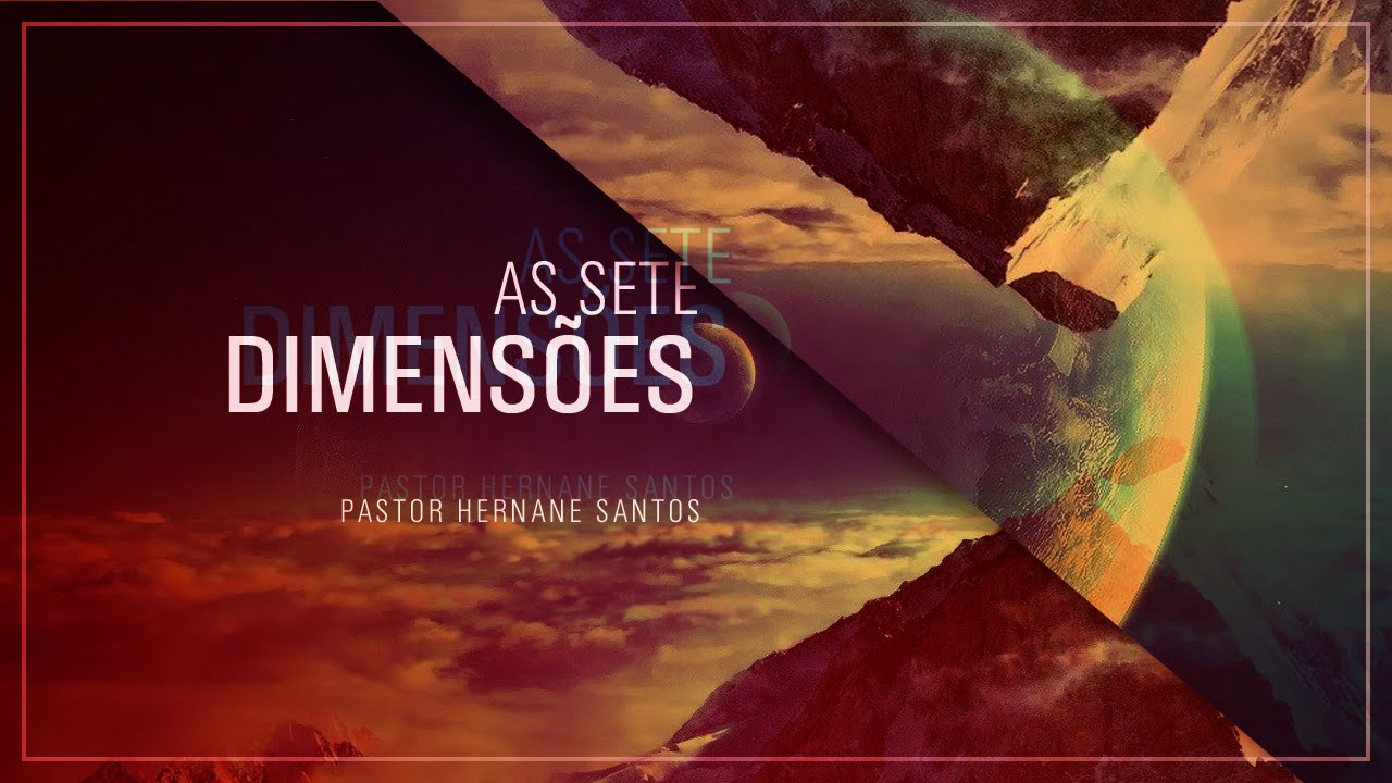 As Sete Dimens&otilde;es - Pr. Hernane Santos