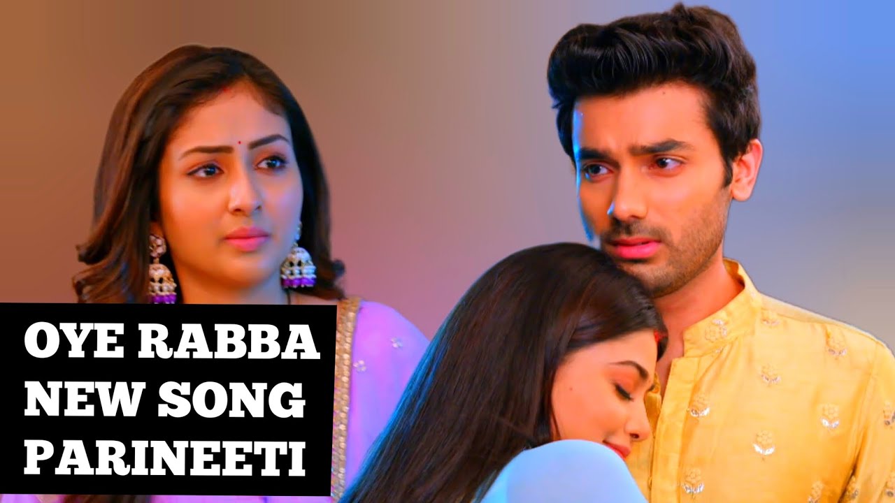 Oye Rabba New Song | Ep 200 | Parineeti