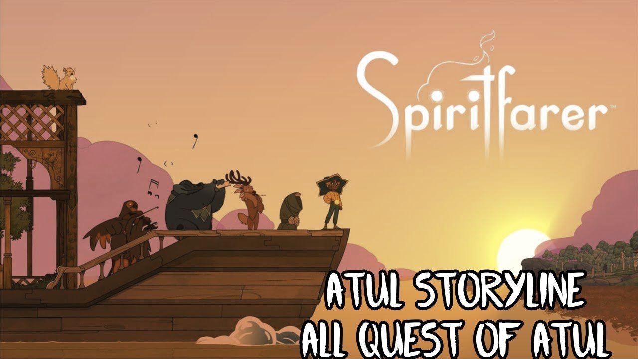 Spiritfarer atul storyline - All story and quest of atul