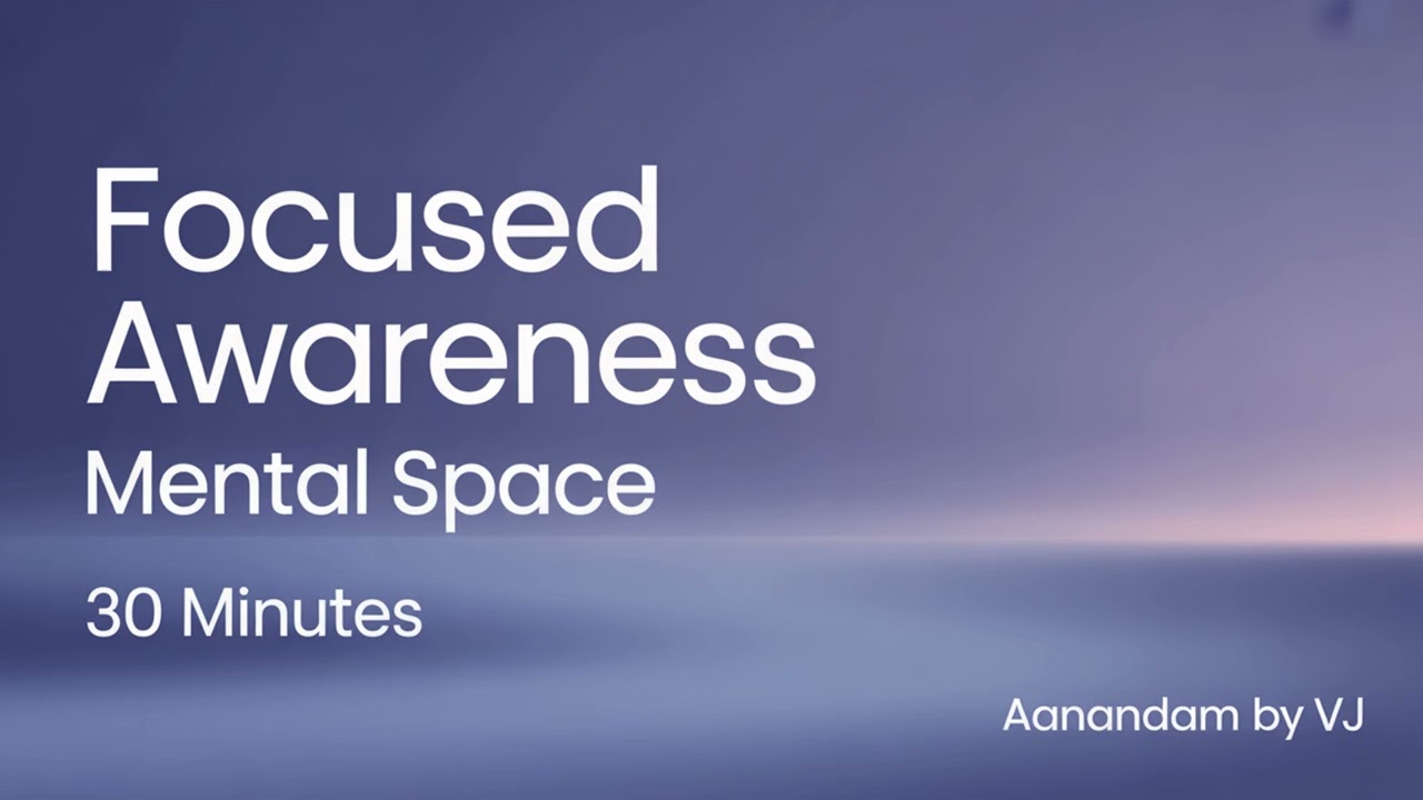 Focused Awareness Meditation | Mental Space (30 Minutes) | Aanandam