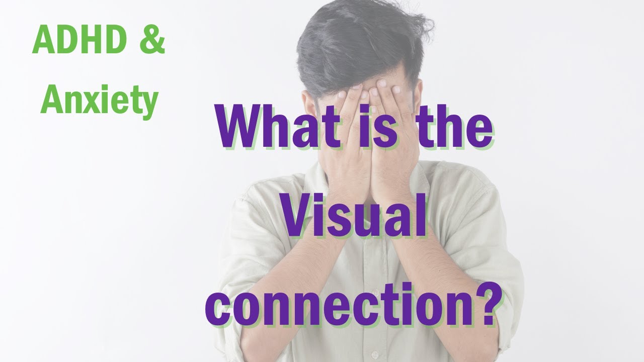 ADHD & Anxiety: The Visual Connection