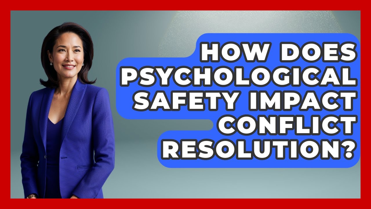 How Does Psychological Safety Impact Conflict Resolution? - Job Success Network