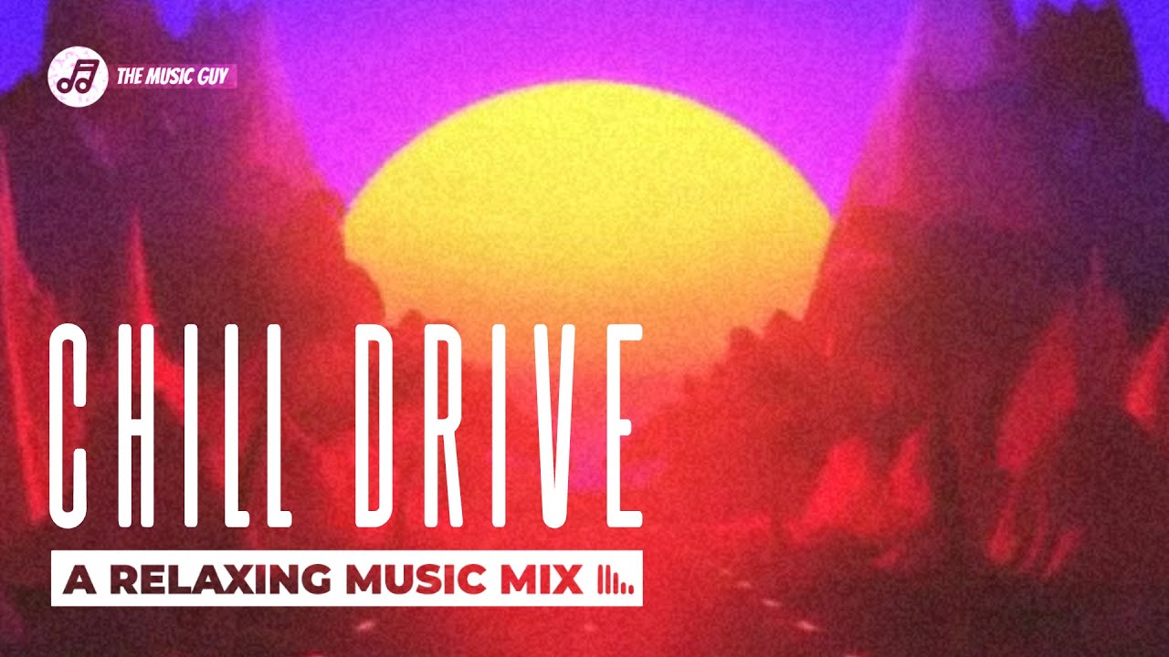 Chill Drive | A Chill Relaxing Mixtape
