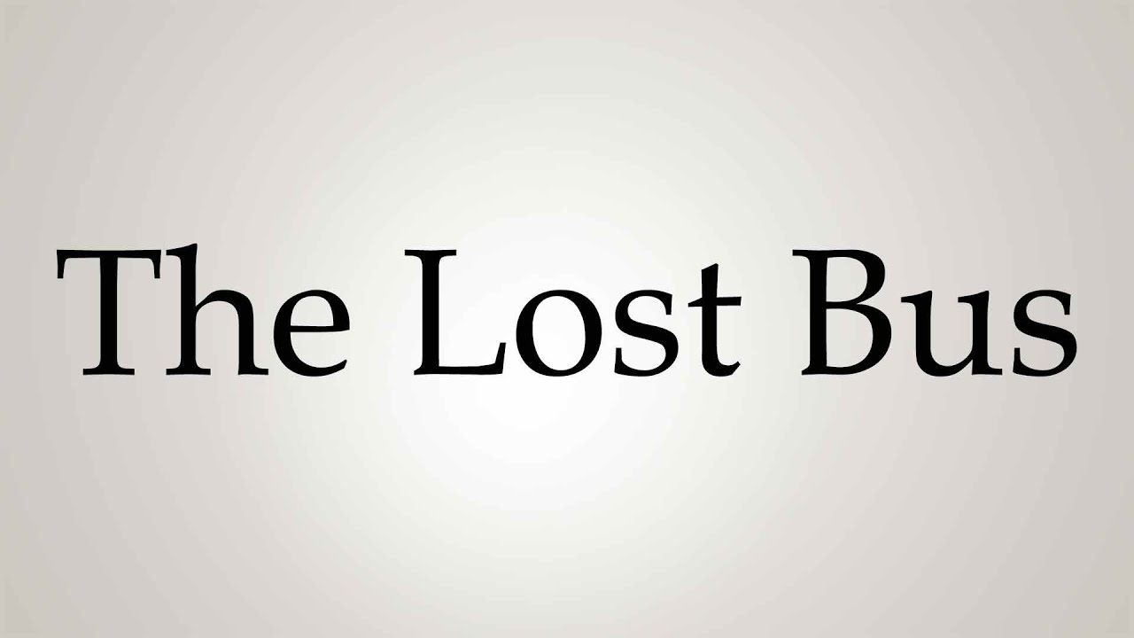 How to Pronounce ''The Lost Bus''