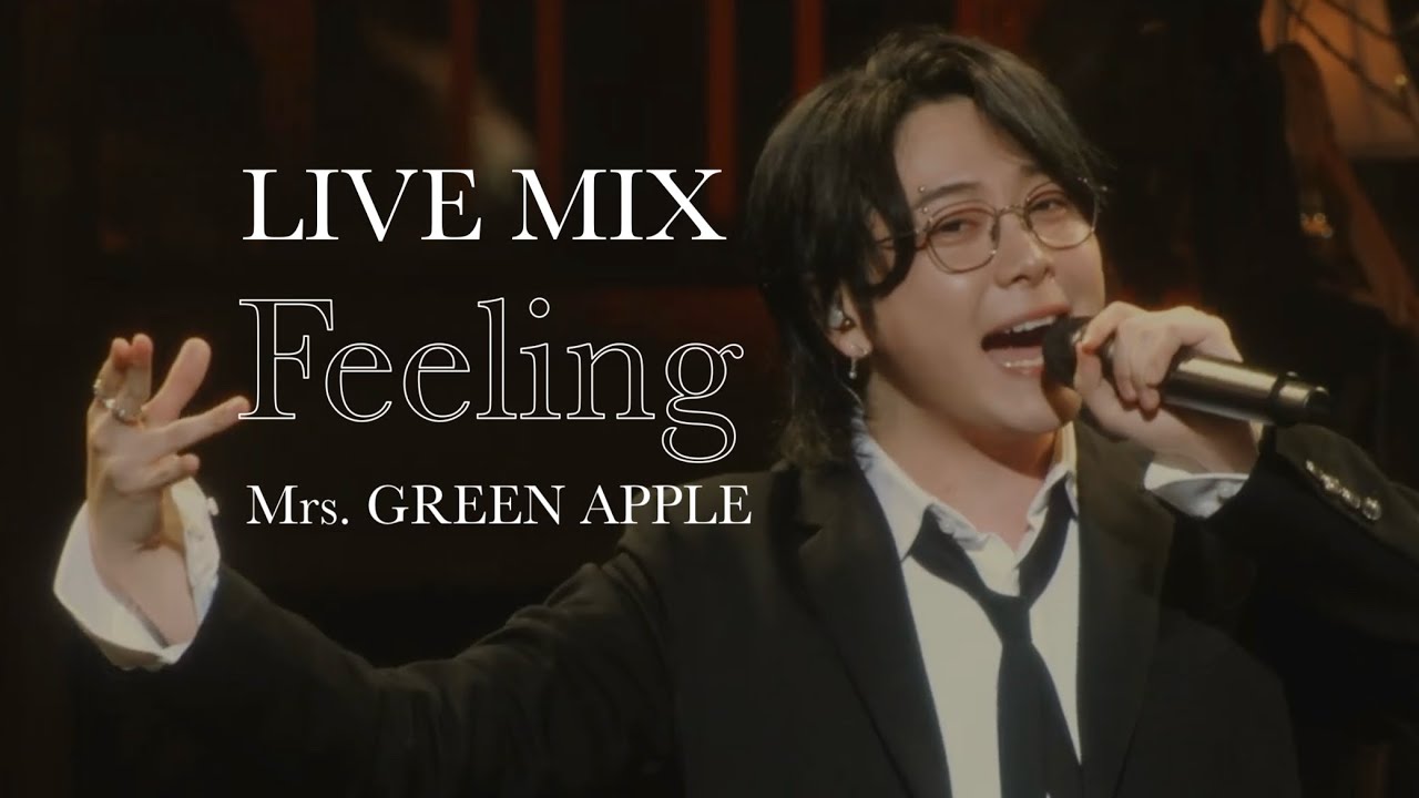 【LIVE MIX】Feeling / Mrs. GREEN APPLE