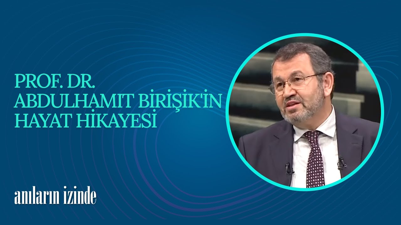 Prof. Dr. Abdulhamit Birışık'ın Hayat Hikayesi | Anıların İzinde (47. Bölüm)
