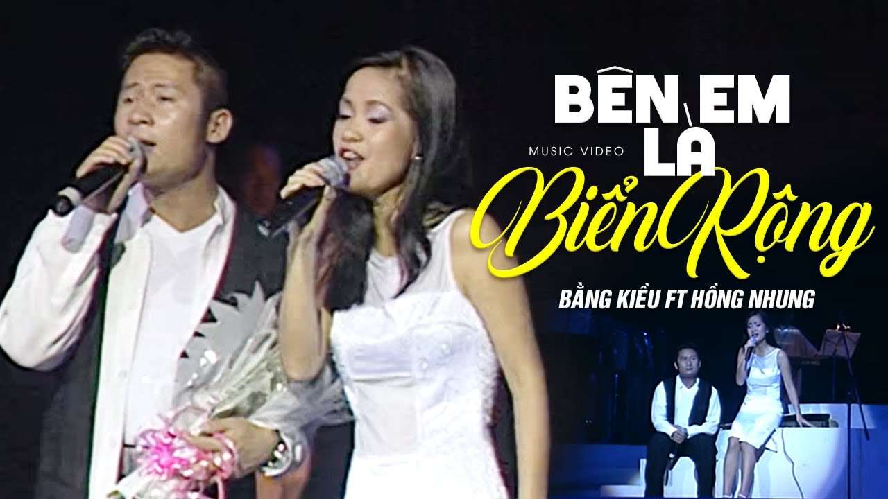 BÊN EM LÀ BIỂN RỘNG - Bằng Kiều ft Hồng Nhung | Official Music Video