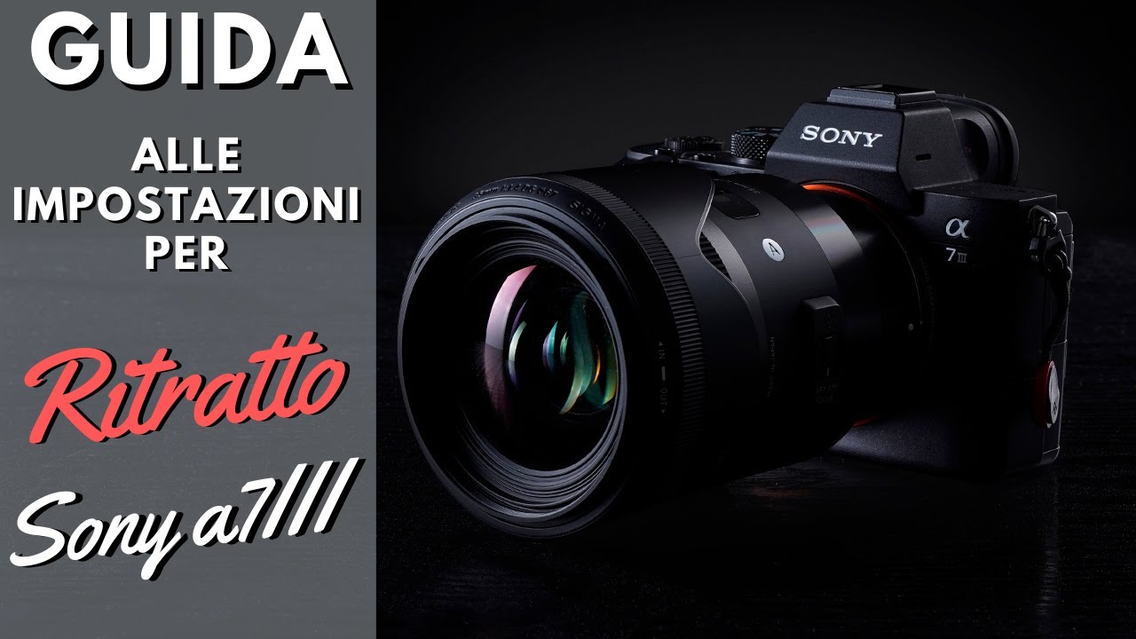 GUIDA alle impostazioni per RITRATTO con SONY A7III - Tutorial completo settaggi Sony alpha