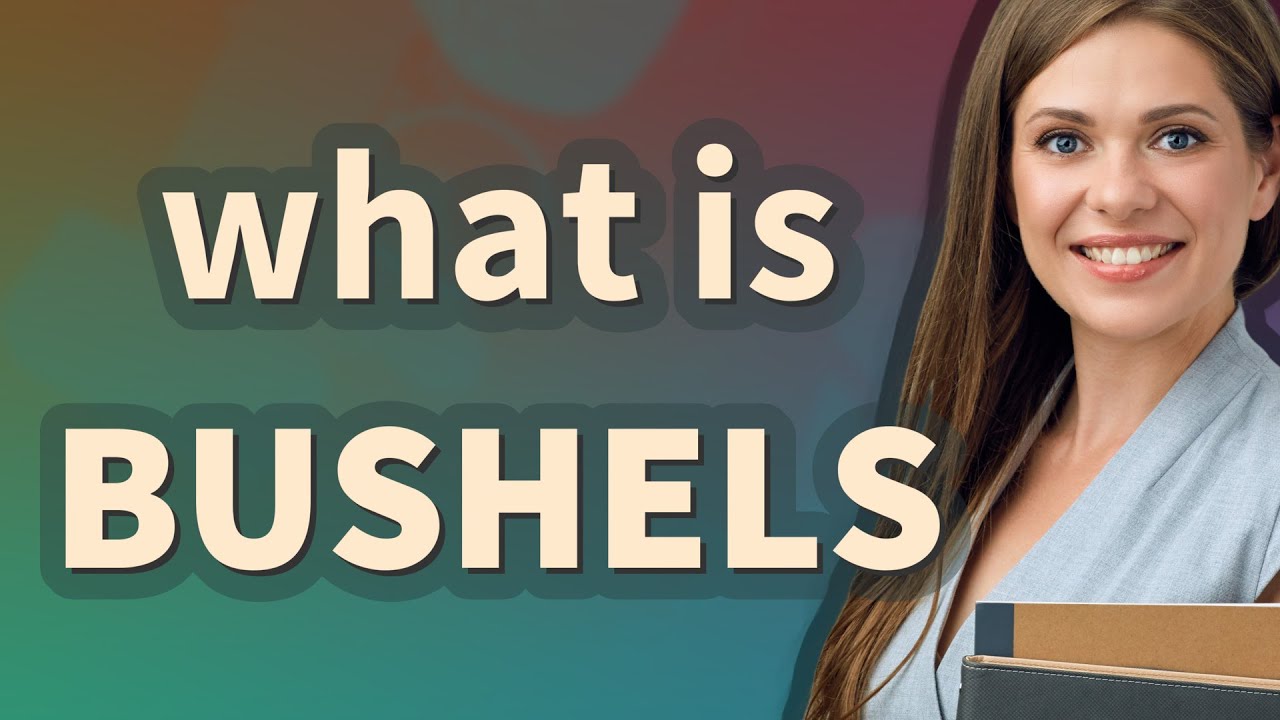 Bushels | meaning of Bushels