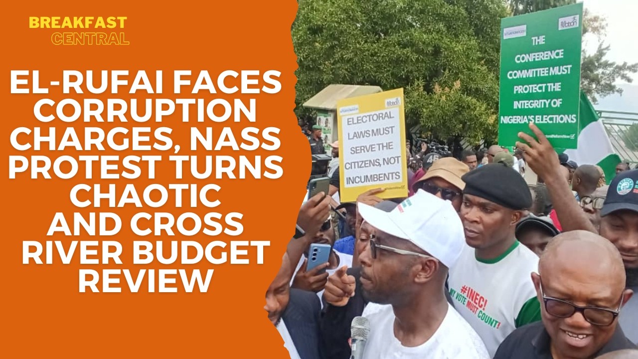 El-Rufai Faces Corruption Charges, NASS Protest Turns Chaotic and Cross River Budget Review