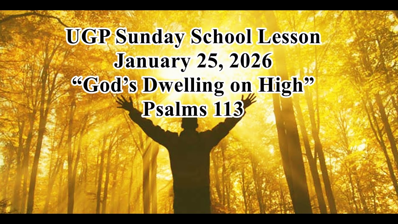 UGP Sunday School Lesson | January 25, 2026:  “God’s Dwelling on High” – Psalms 113