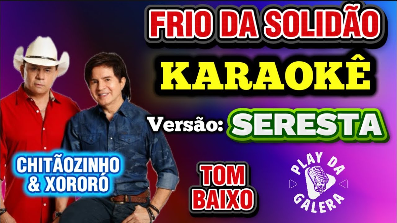 KARAOKÊ DA MÚSICA FRIO DA SOLIDÃO ( Versão ) SERESTA / Chitãozinho e Xororó / TOM BAIXO playback 
