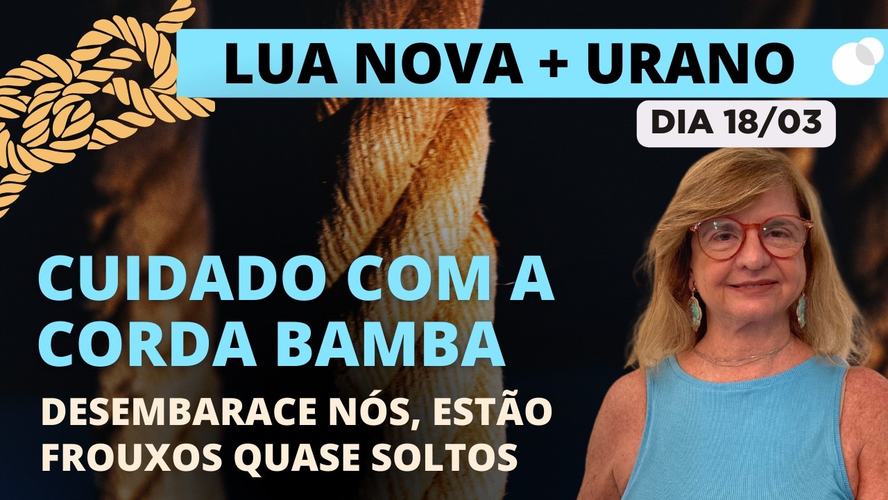 Céu do dia - Quarta 18/03 - Cuidado Com a Corda Bamba! Lua Nova + Urano
