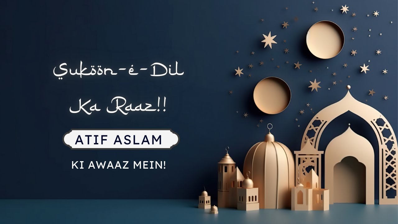 Sukoon-e-Dil Ka Raaz | AI Naat | Atif Aslam | Urdu/Hindi | Soul-Soothing Recitation