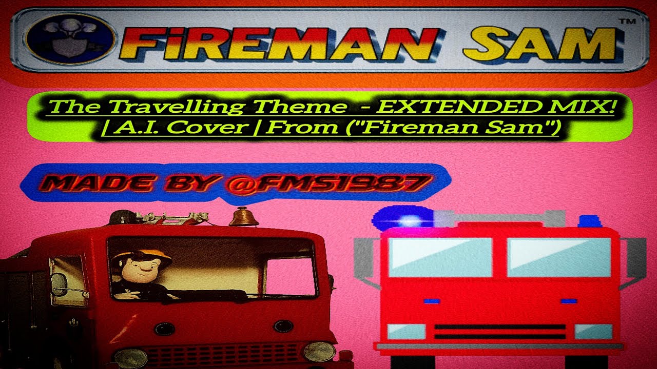 Fireman Sam (1987)™ - | The Travelling Theme | [Extended Mix!] : A.I. Cover (