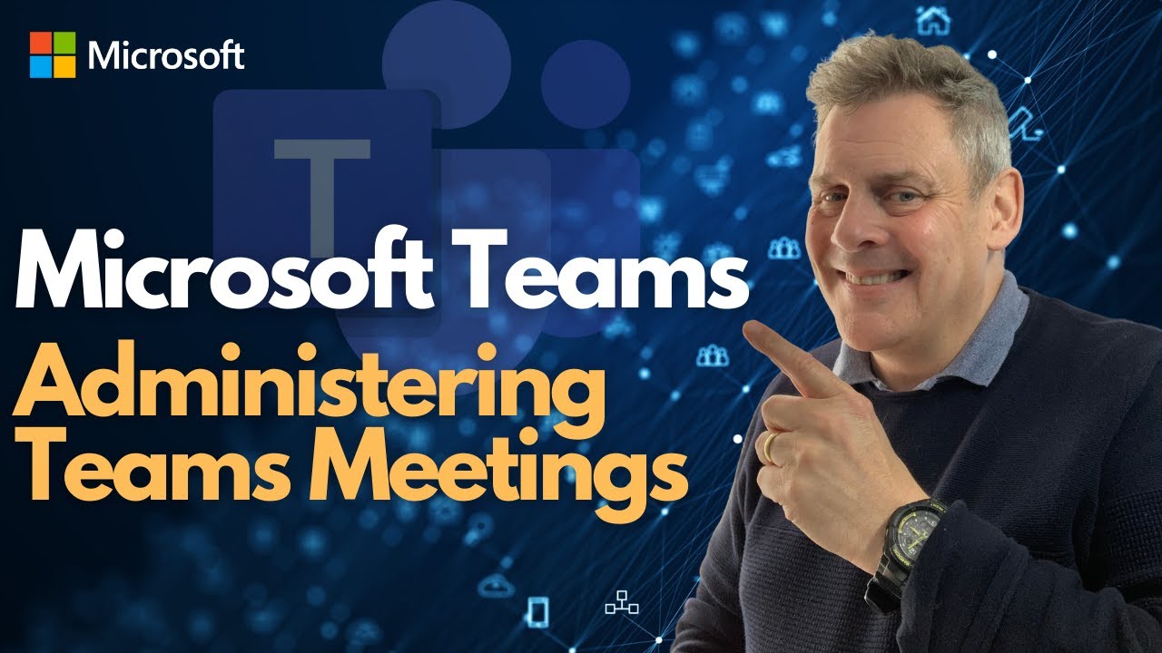 Microsoft Teams - Administering Teams Meetings