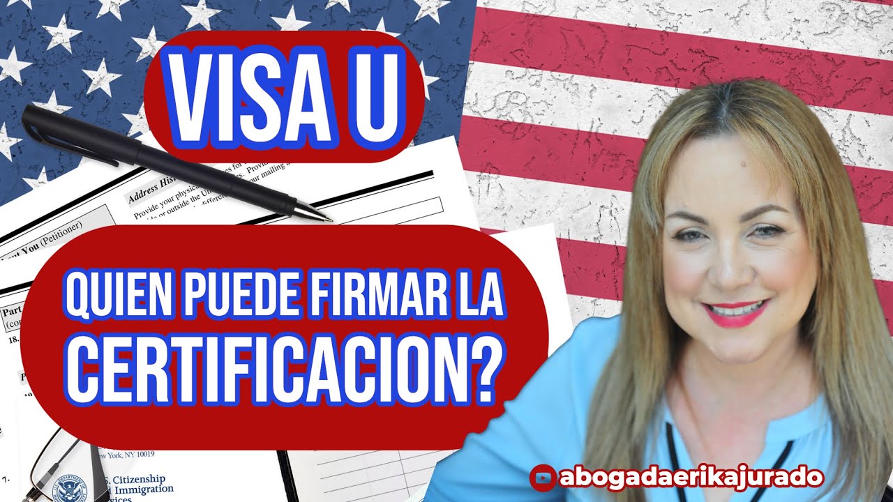 ¿QUIEN PUEDE FIRMAR LA CERTIFICACION PARA LA VISA U? -U VISA 2022 Abogada de inmigración