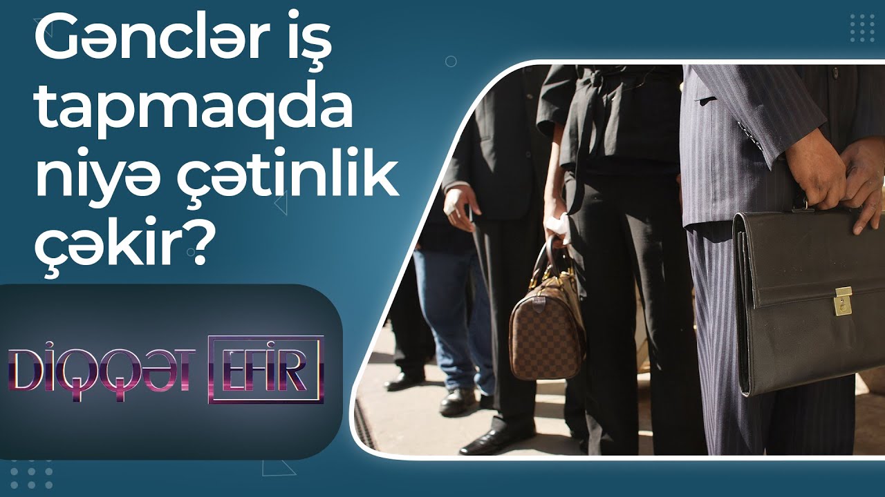 Ali təhsilli işsizlər: Məzun olduqdan sonra gənclər iş tapmaqda niyə çətinlik çəkir? - Diqqət Efir