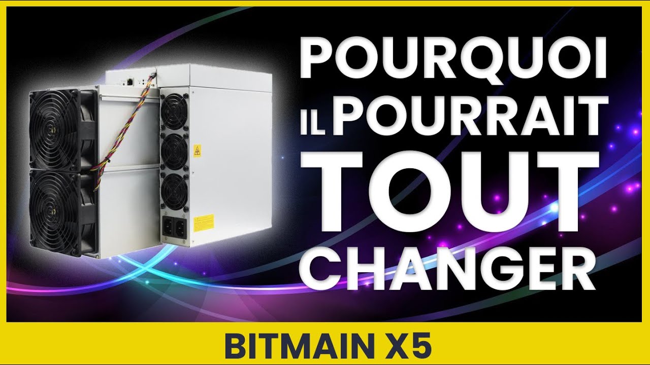 Bitmain X5 : il pourrait tout changer et je vous explique pourquoi !