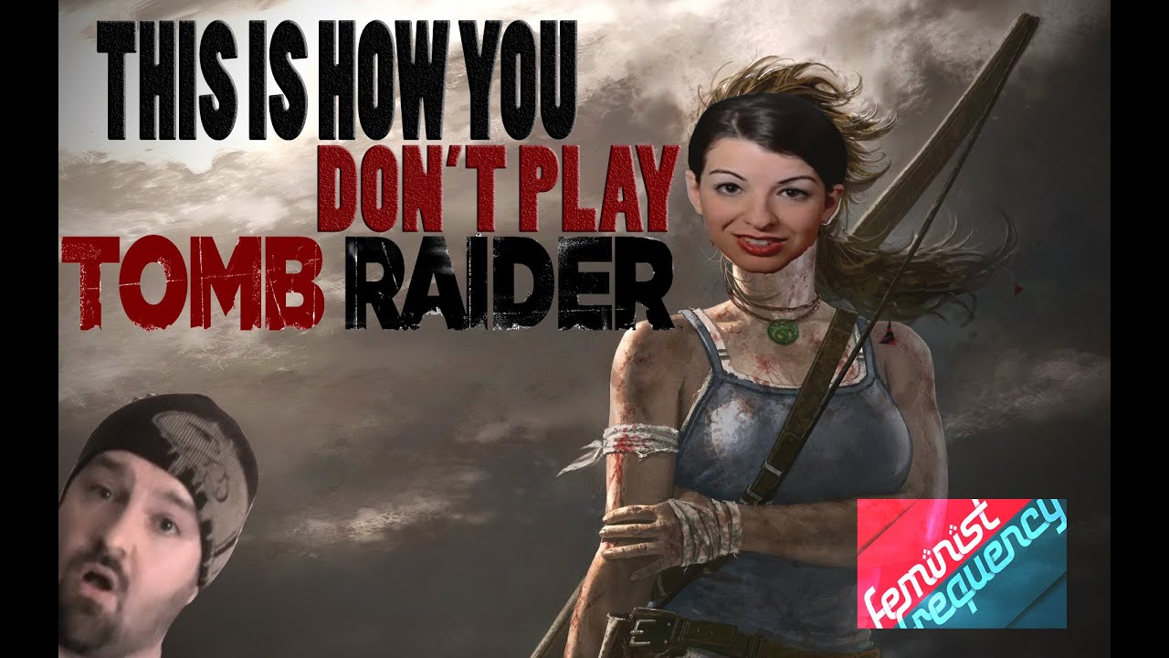 This is How You DON'T Play Tomb Raider 2013: The Feminist Frequency Edition