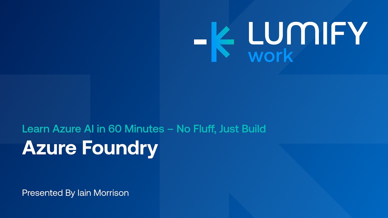 What Is Azure AI Foundry? | Learn Azure AI in 60 Minutes Webinar | Lumify Work with Iain Morrison
