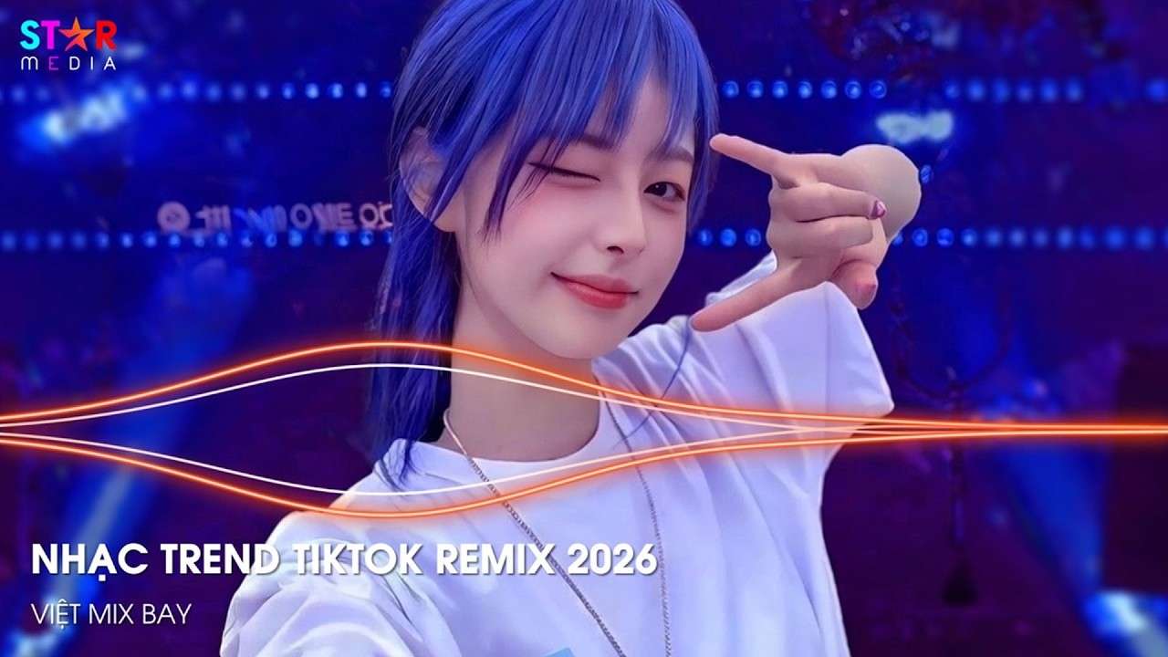 NHẠC TREND TIKTOK REMIX 2026 | BXH NHẠC TRẺ REMIX HOT TREND 2026 | NHẠC REMIX TIKTOK HAY NHẤT 2026