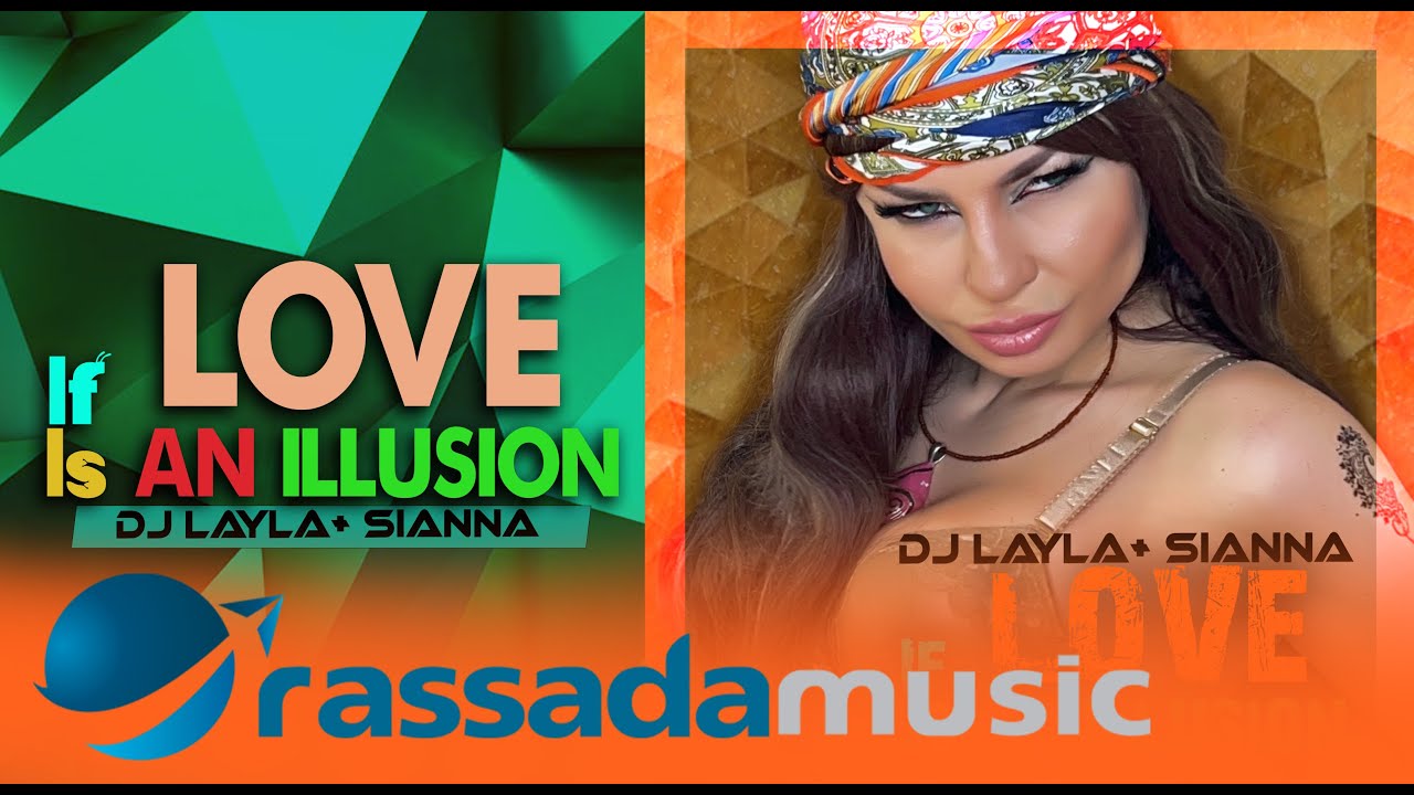 Dj Layla + Sianna -  If Love Is An Illusion