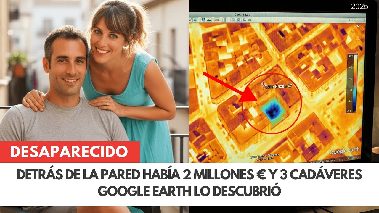 Caso frío Alicante 2011: pareja perdida viendo piso — Google Earth reveló sótano 14 años después