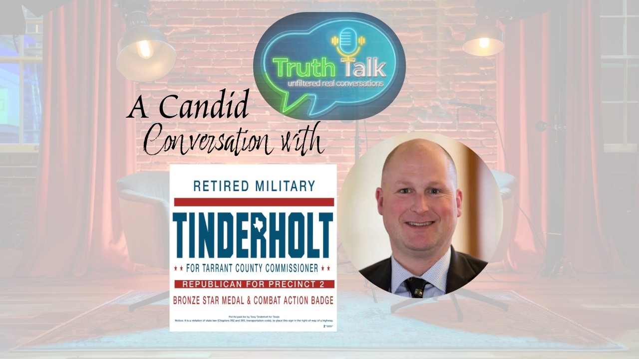 Continuing Our One-on-One Forums | Tony Tinderholt - Tarrant County Commissioner Pct. 2 Candidate