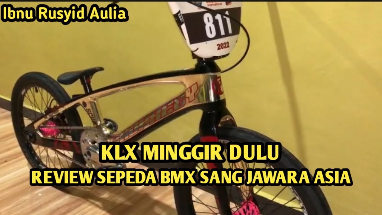 KLX MINGGIR DULU  II  REVIEW SEPEDA BMX SANG JAWARA ASIA