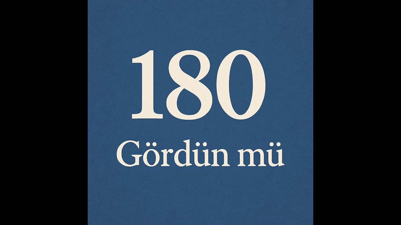 180 - Gördün mü 