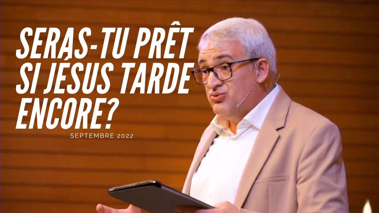 Seras-tu prêt si Jésus tarde encore? // (Franck Lefillatre, 11/09/2022)