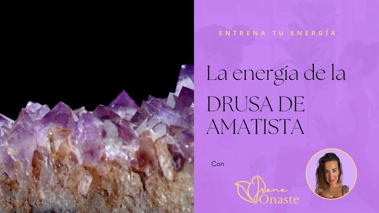 La Energía de las Drusas de Amatista con Irene Onaste