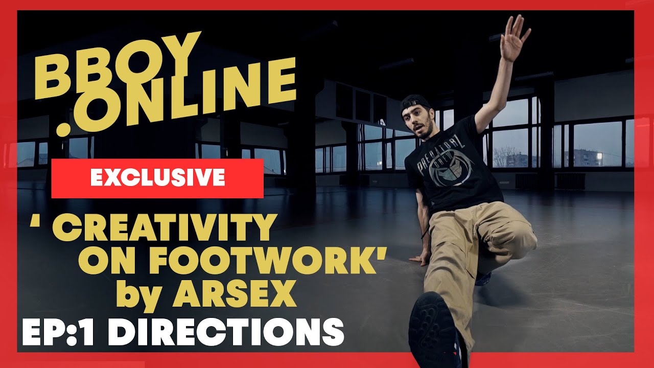 EP1 : Directions / Course 'CREATIVITY ON FOOTWORK' by ARSEX (Predatorz) | BBOY.ONLINE EXCLUSIVE