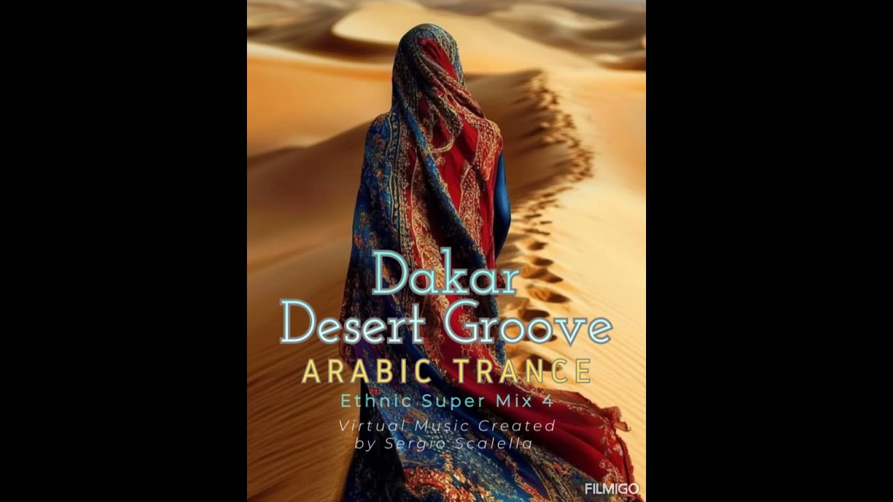 Sergio Scalella / Dakar Desert Groove Arabic Trance / Ethnic Super Mix 4 by SescaVirtualMix. 