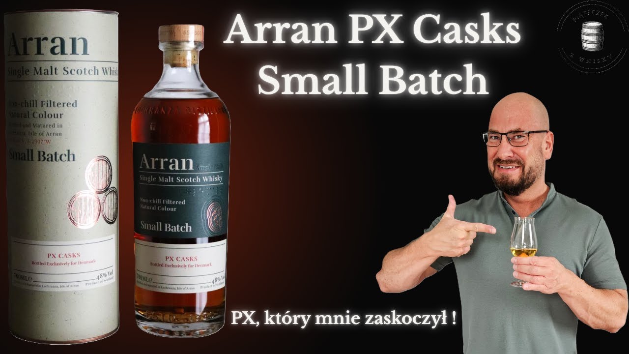 Arran PX Casks &ndash; nie taki PX, jak myślisz!