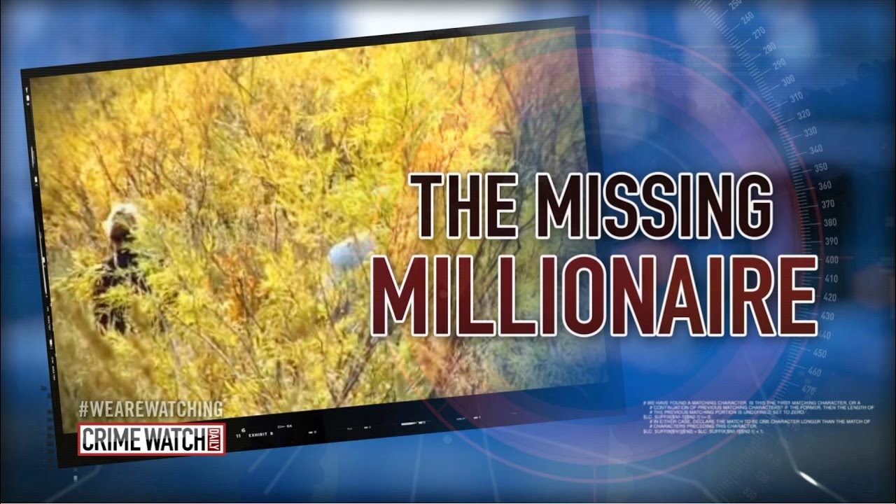 The Missing Milionaire (Pt. 1) - Crime Watch Daily